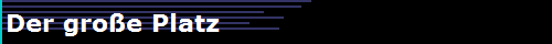 Der groe Platz