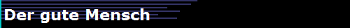 Der gute Mensch