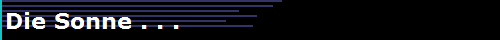 Die Sonne . . .