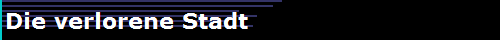 Die verlorene Stadt