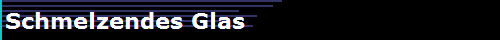 Schmelzendes Glas